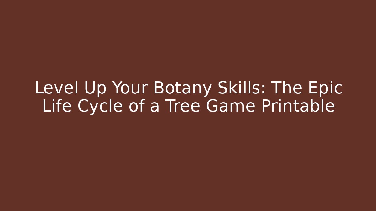 Level Up Your Botany Skills: The Epic Life Cycle of a Tree Game Printable