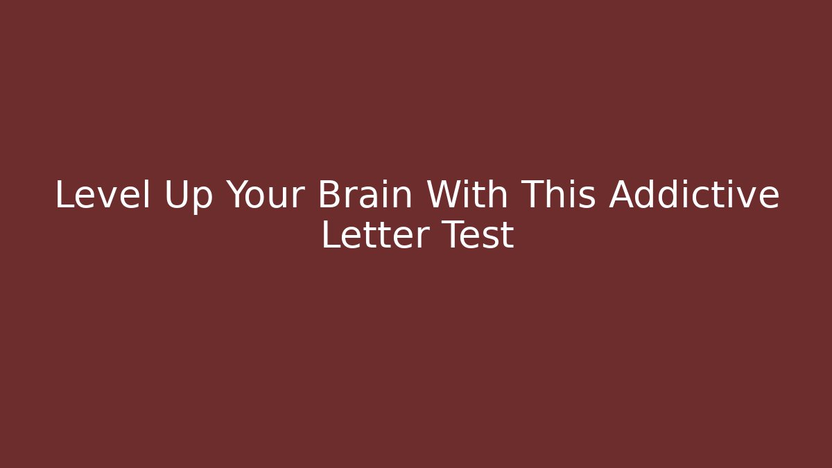 Level Up Your Brain With This Addictive Letter Test - Create More Assets