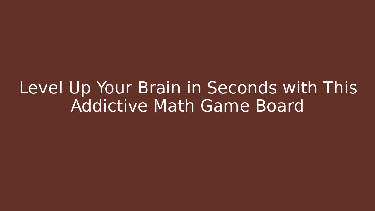 Level Up Your Brain in Seconds with This Addictive Math Game Board
