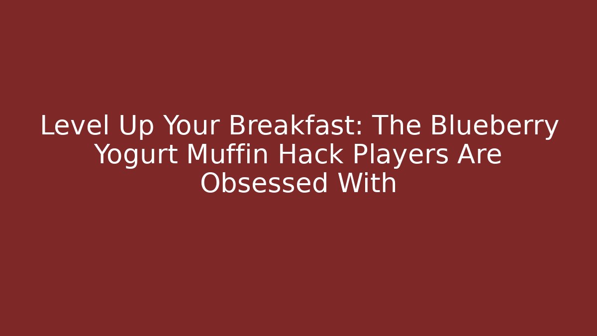 Level Up Your Breakfast: The Blueberry Yogurt Muffin Hack Players Are Obsessed With