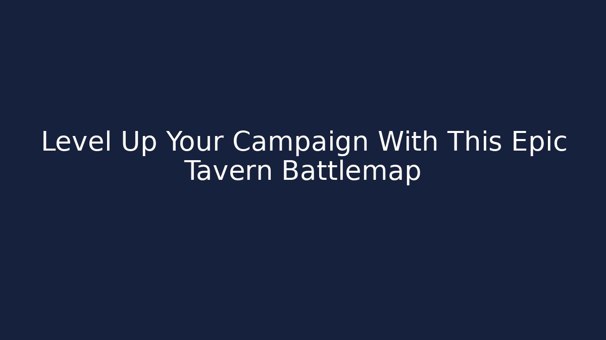 Level Up Your Campaign With This Epic Tavern Battlemap