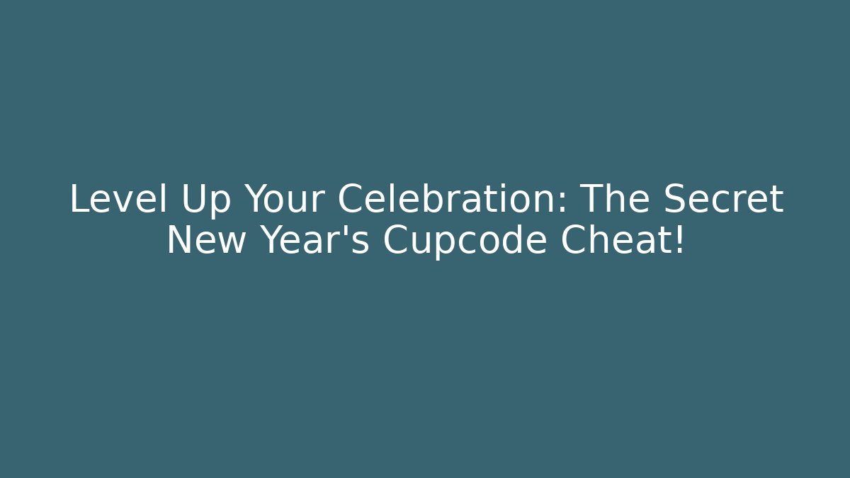 Level Up Your Celebration: The Secret New Year's Cupcode Cheat!
