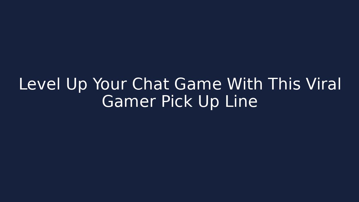 Level Up Your Chat Game With This Viral Gamer Pick Up Line