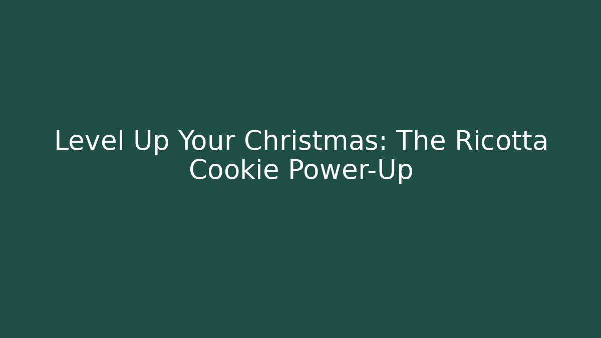 Level Up Your Christmas: The Ricotta Cookie Power-Up
