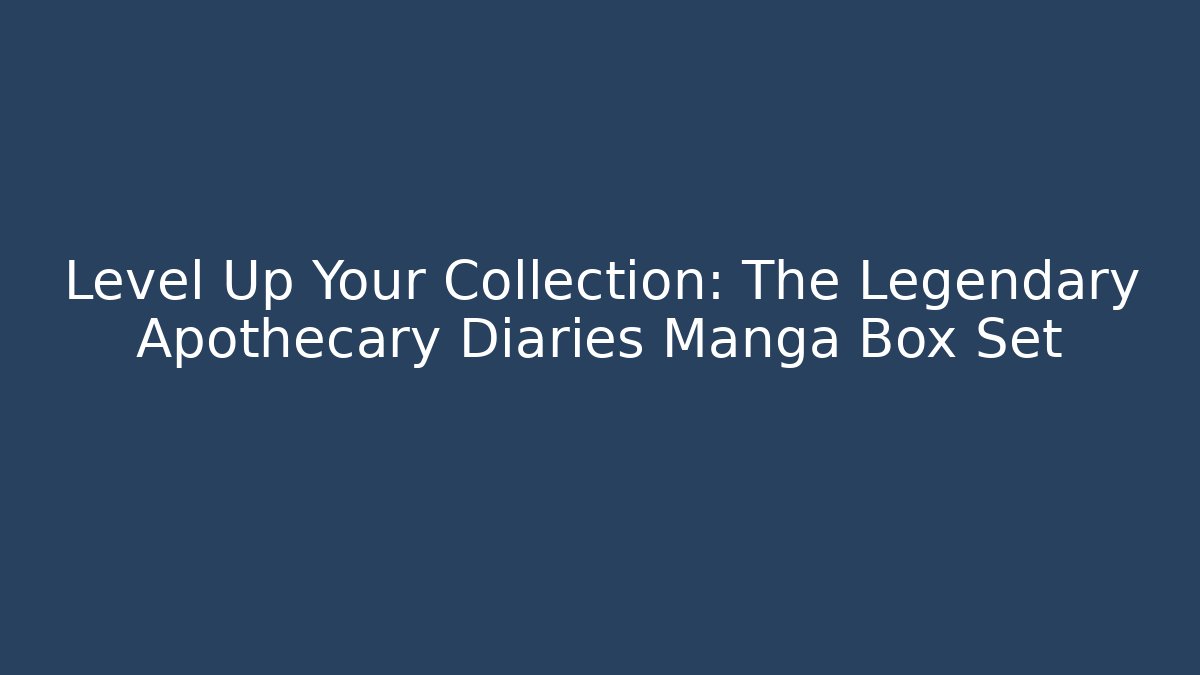 Level Up Your Collection: The Legendary Apothecary Diaries Manga Box Set