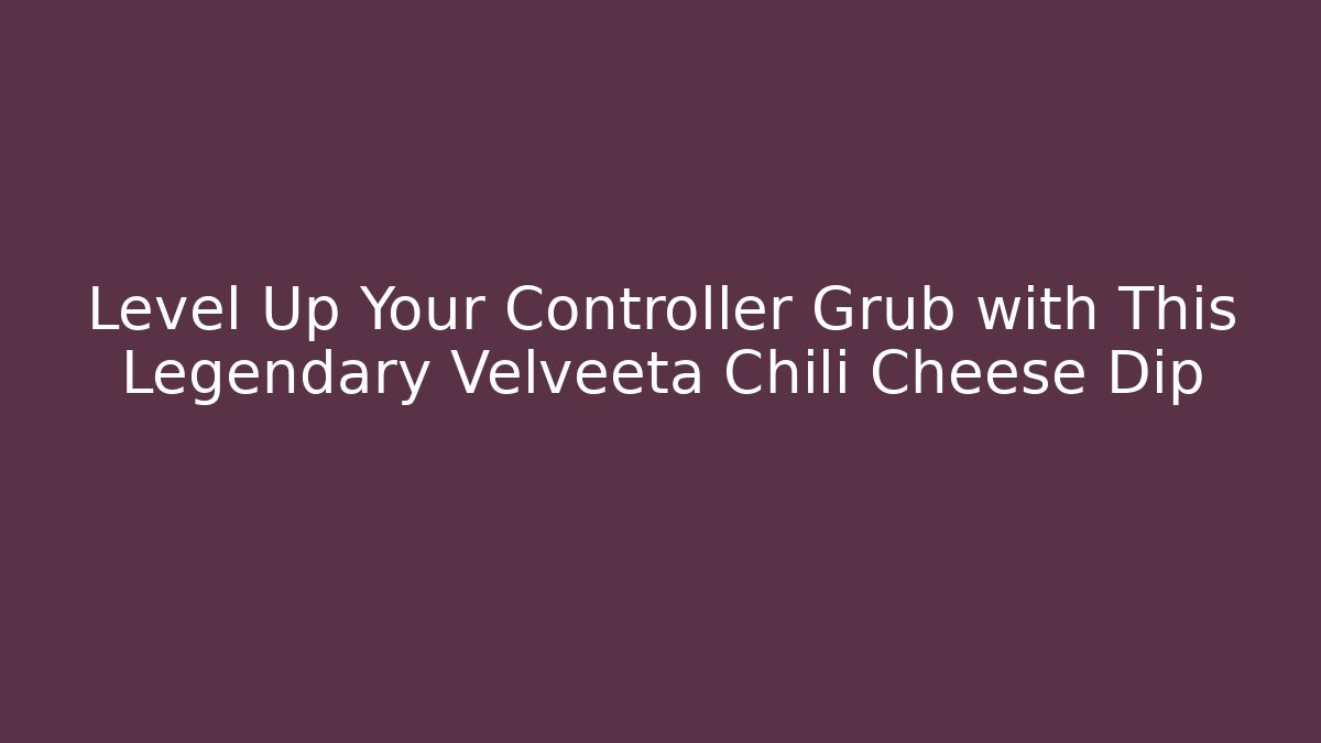 Level Up Your Controller Grub with This Legendary Velveeta Chili Cheese Dip
