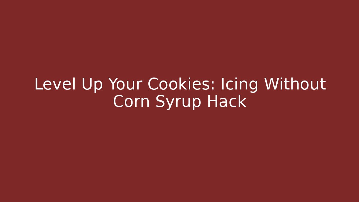 Level Up Your Cookies: Icing Without Corn Syrup Hack