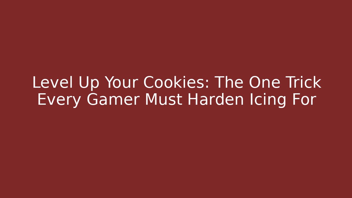 Level Up Your Cookies: The One Trick Every Gamer Must Harden Icing For