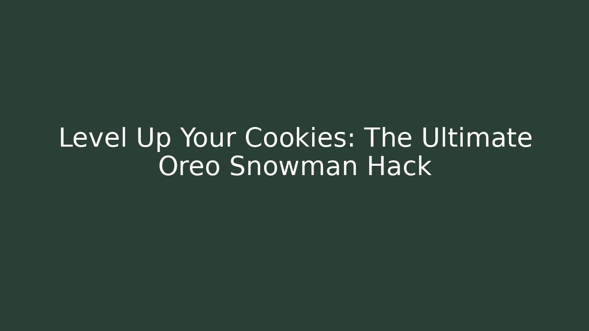 Level Up Your Cookies: The Ultimate Oreo Snowman Hack