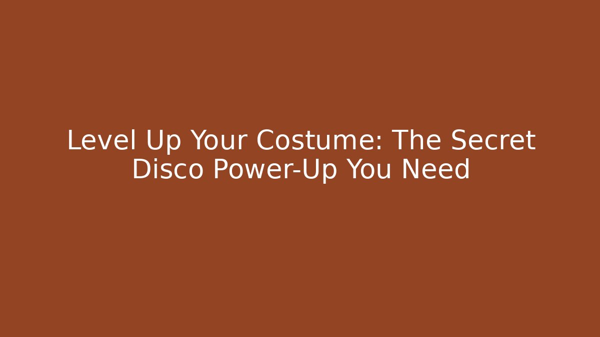Level Up Your Costume: The Secret Disco Power-Up You Need