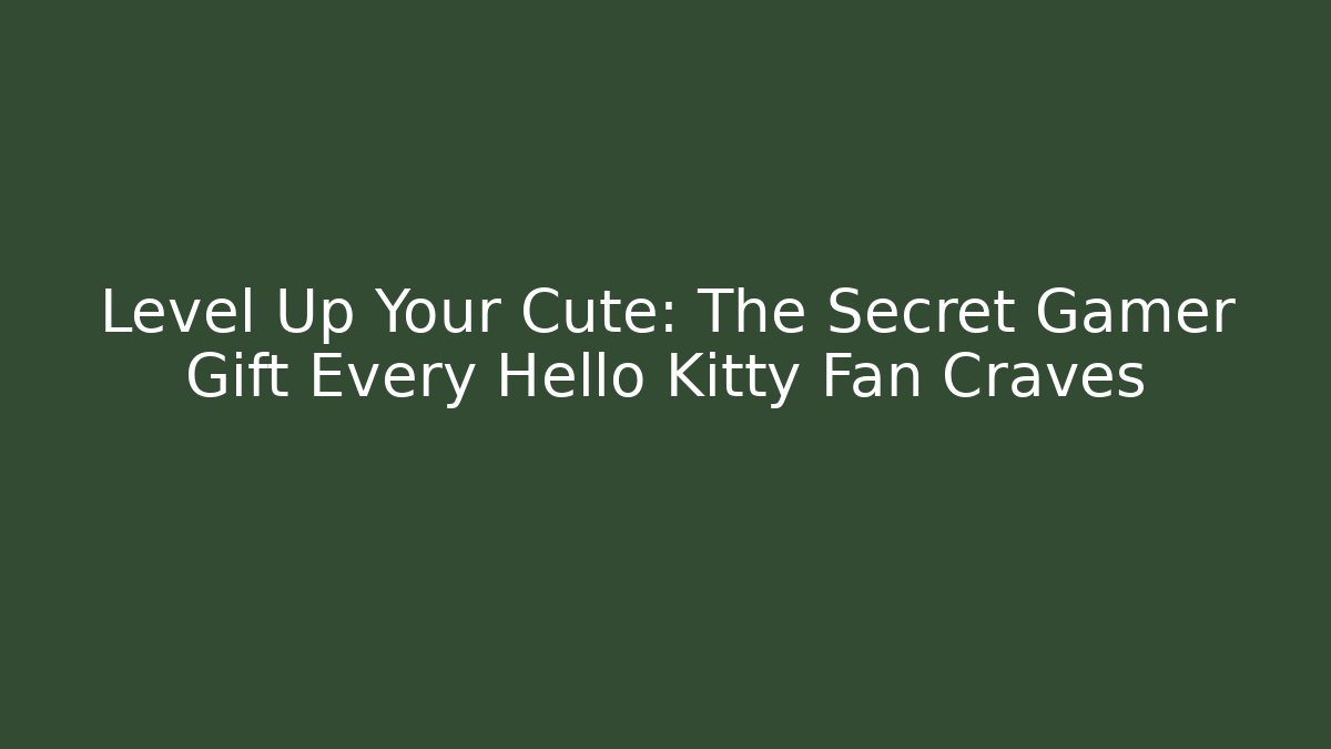 Level Up Your Cute: The Secret Gamer Gift Every Hello Kitty Fan Craves