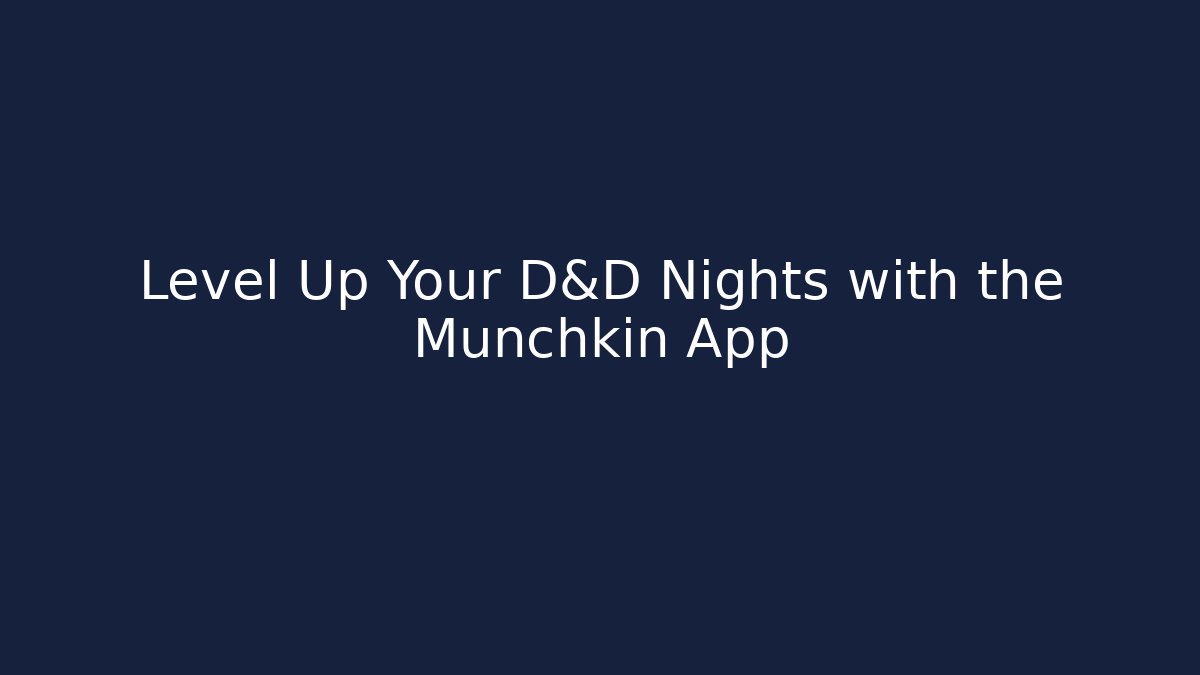 Level Up Your D&D Nights with the Munchkin App