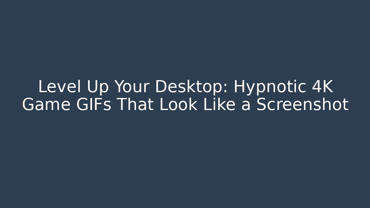Level Up Your Desktop: Hypnotic 4K Game GIFs That Look Like a Screenshot