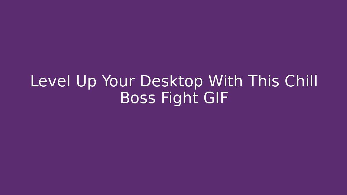 Level Up Your Desktop With This Chill Boss Fight GIF
