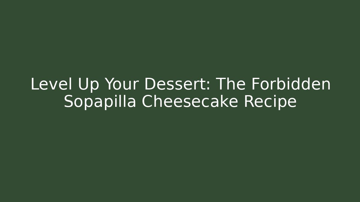 Level Up Your Dessert: The Forbidden Sopapilla Cheesecake Recipe