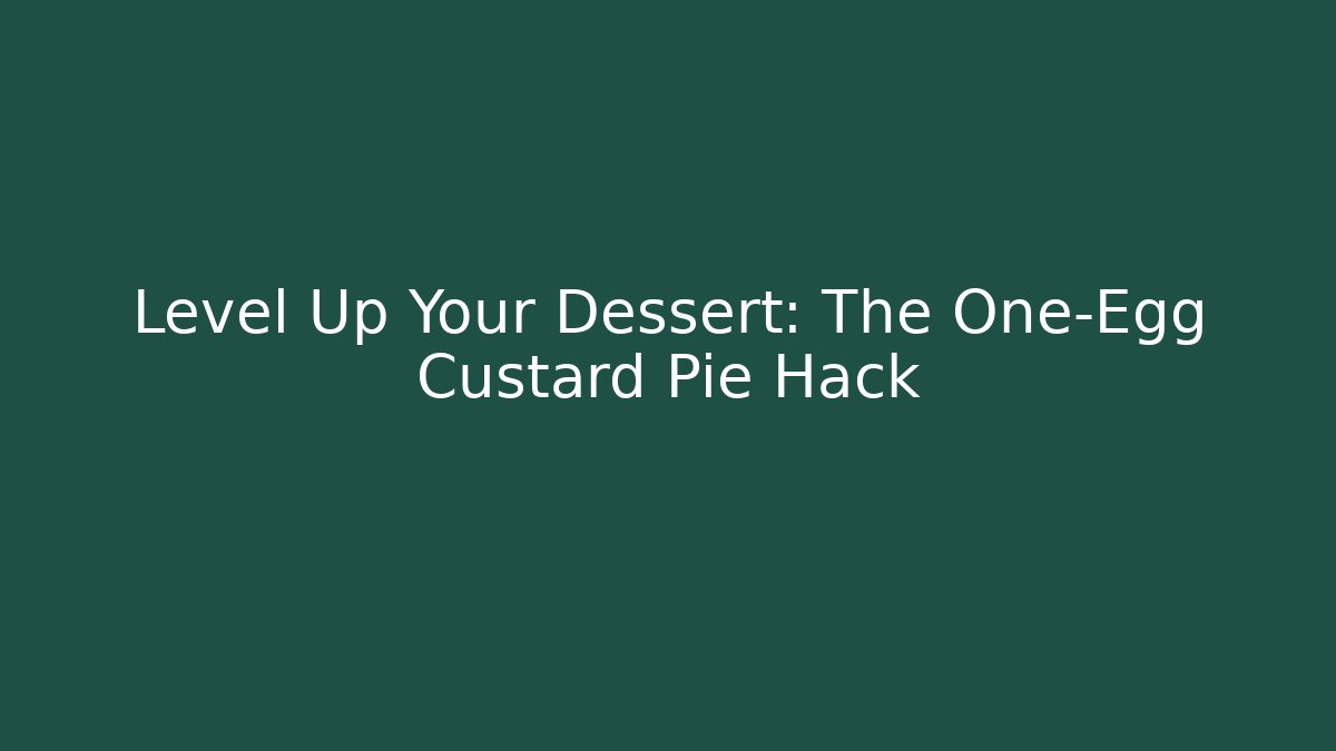 Level Up Your Dessert: The One-Egg Custard Pie Hack - Create More Assets