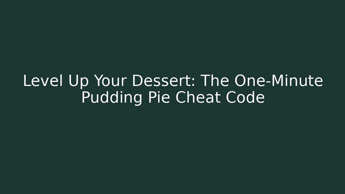 Level Up Your Dessert: The One-Minute Pudding Pie Cheat Code