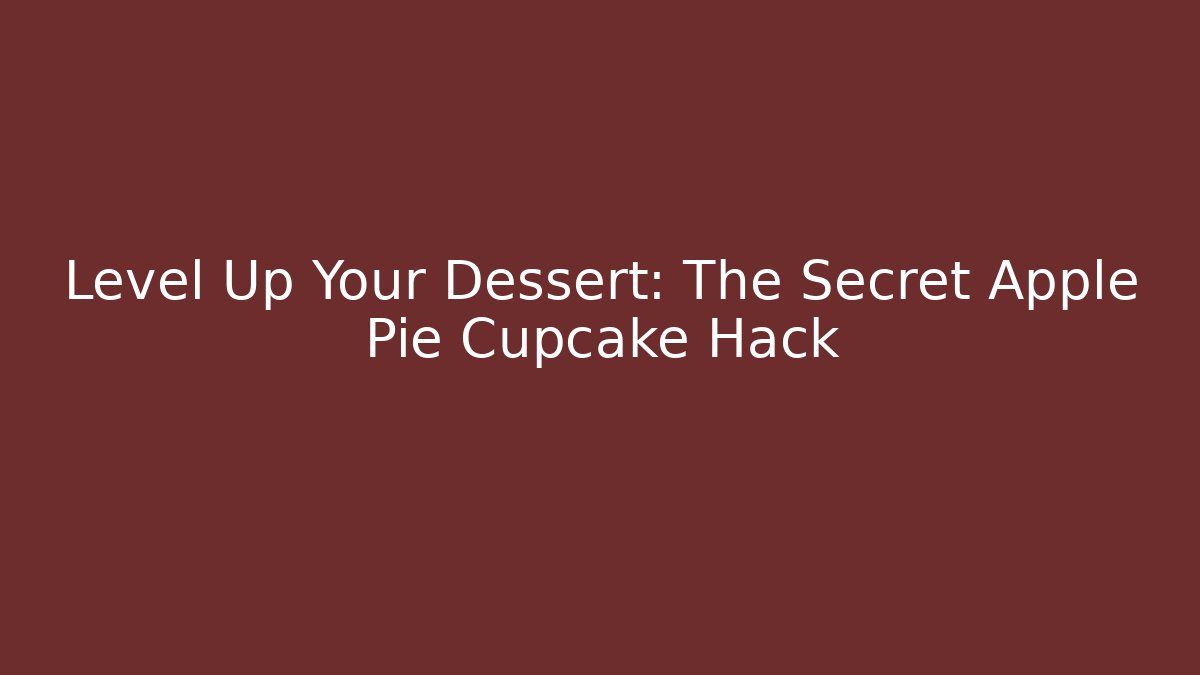 Level Up Your Dessert: The Secret Apple Pie Cupcake Hack - Create More Assets