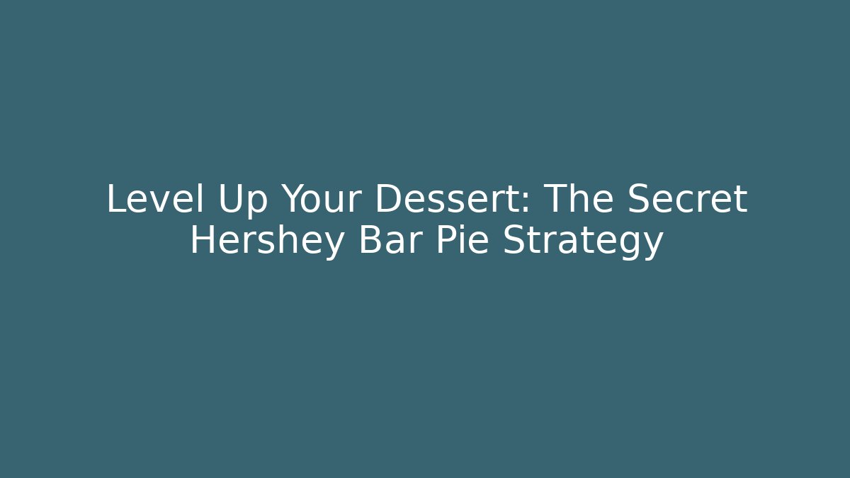 Level Up Your Dessert: The Secret Hershey Bar Pie Strategy