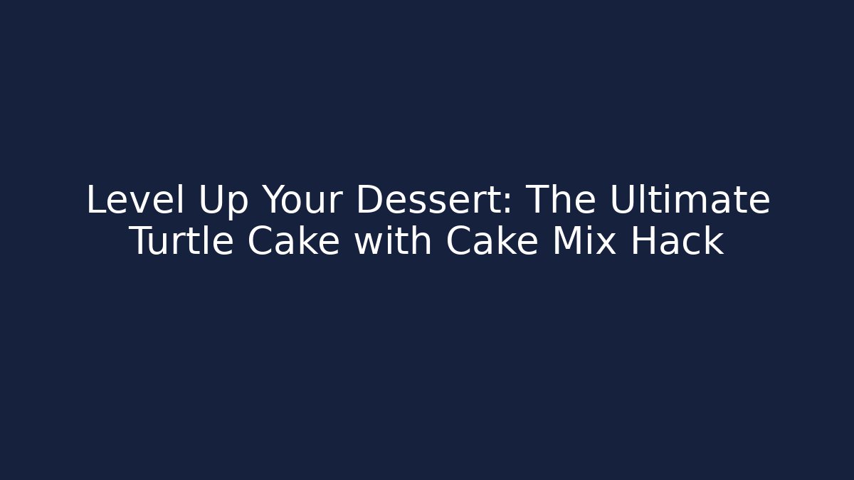 Level Up Your Dessert: The Ultimate Turtle Cake with Cake Mix Hack