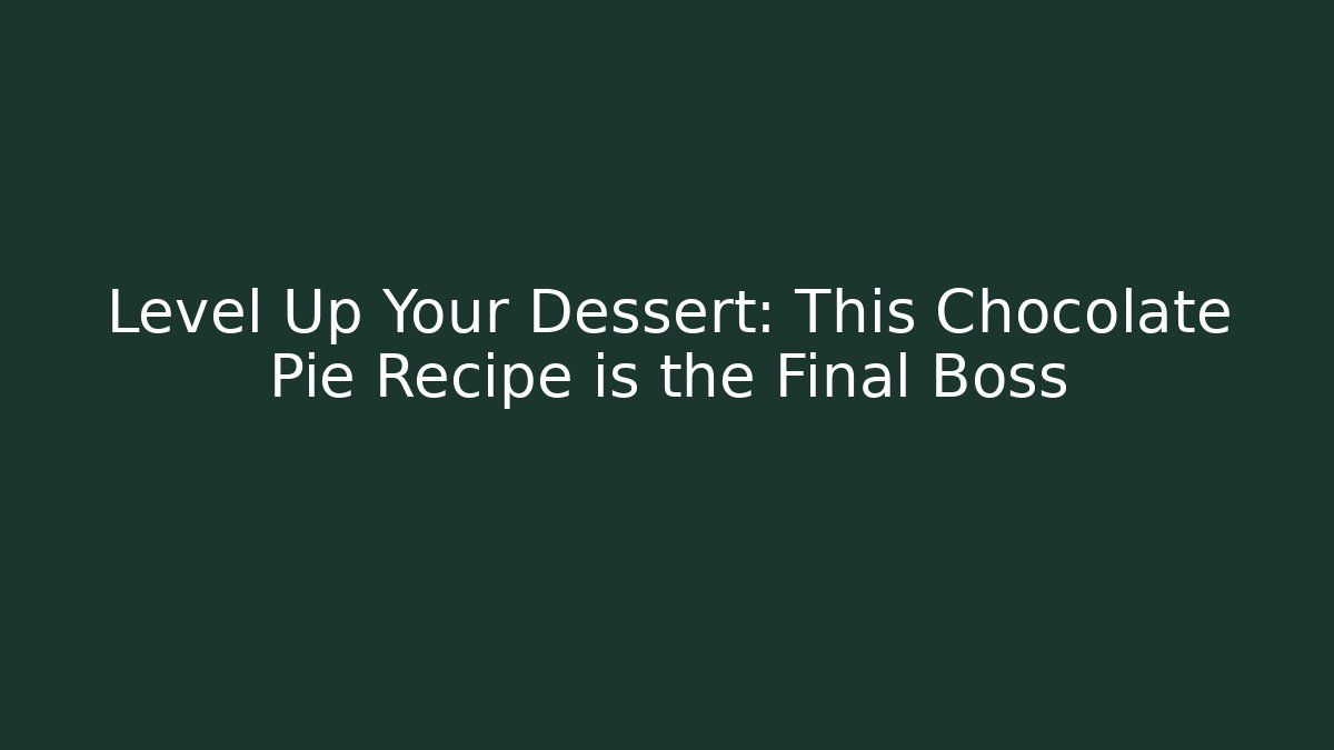 Level Up Your Dessert: This Chocolate Pie Recipe is the Final Boss