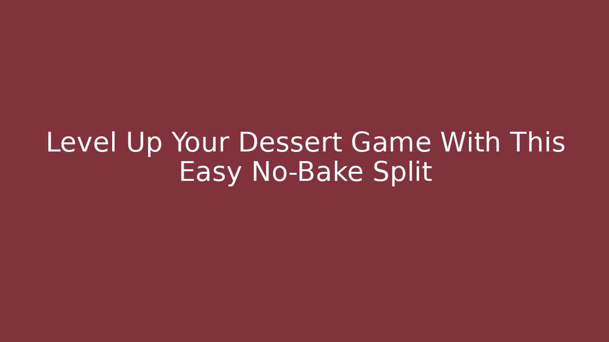 Level Up Your Dessert Game With This Easy No-Bake Split - Create More Assets