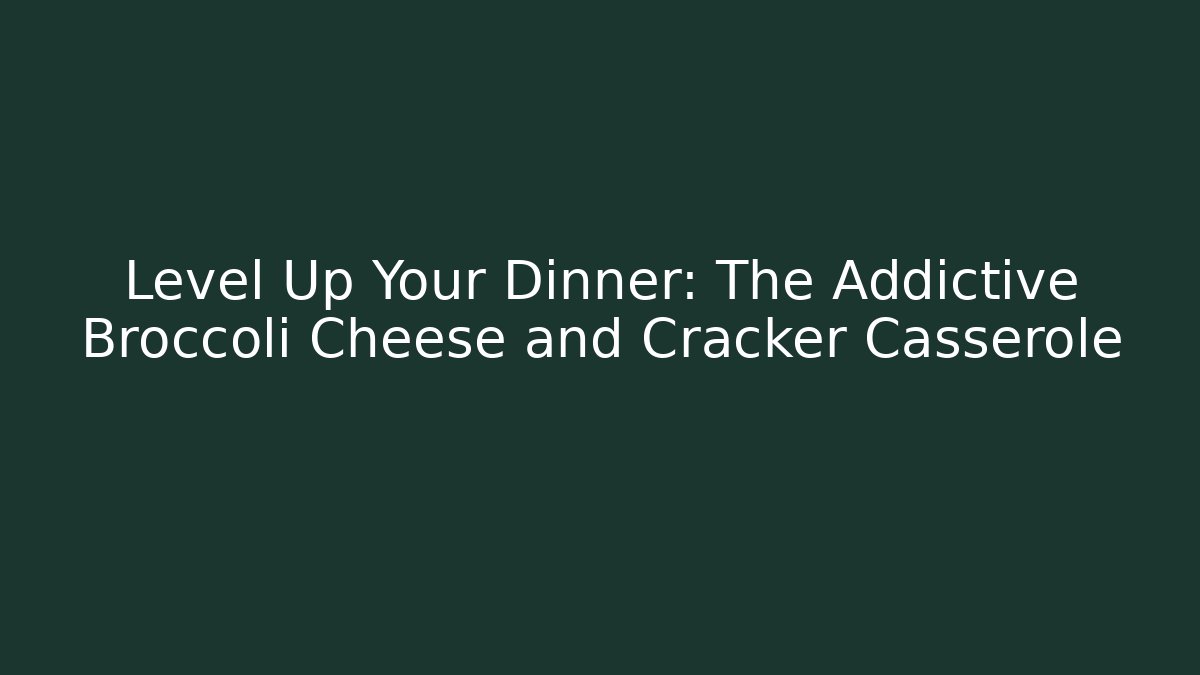 Level Up Your Dinner: The Addictive Broccoli Cheese and Cracker Casserole - Create More Assets