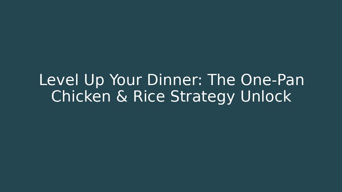 Level Up Your Dinner: The One-Pan Chicken & Rice Strategy Unlock