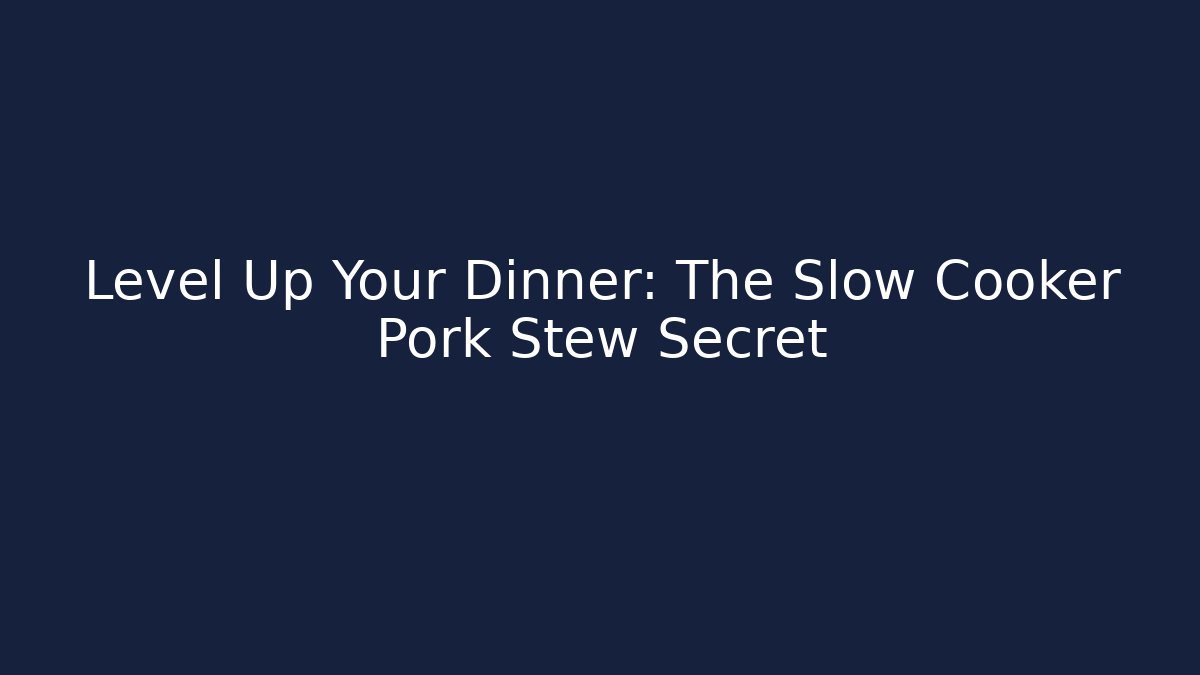 Level Up Your Dinner: The Slow Cooker Pork Stew Secret