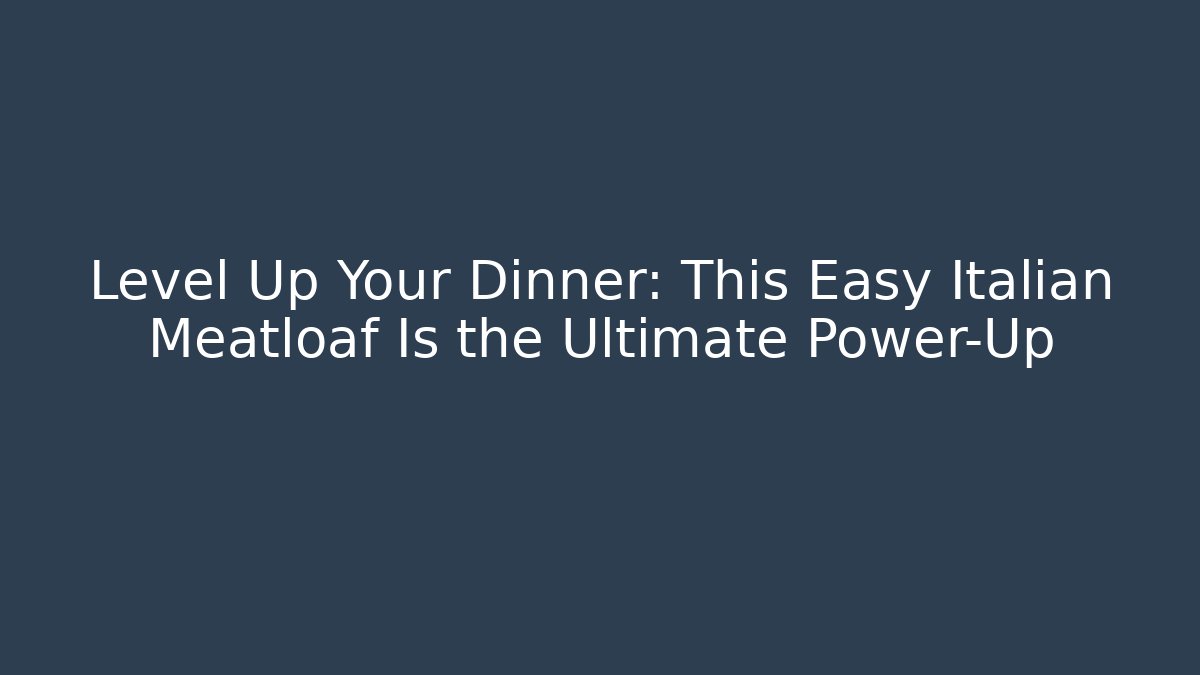 Level Up Your Dinner: This Easy Italian Meatloaf Is the Ultimate Power-Up