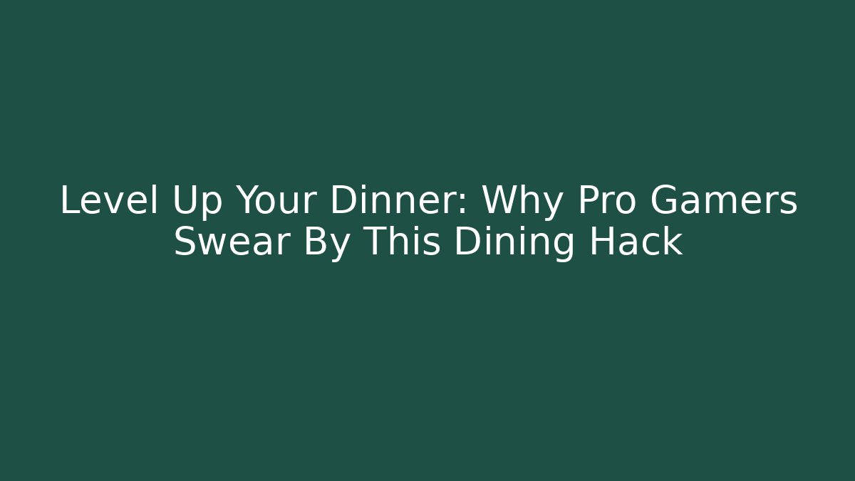 Level Up Your Dinner: Why Pro Gamers Swear By This Dining Hack