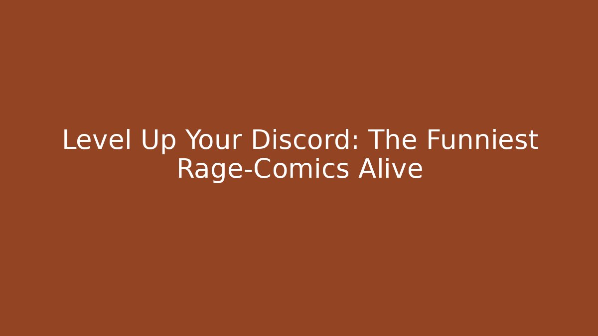 Level Up Your Discord: The Funniest Rage-Comics Alive