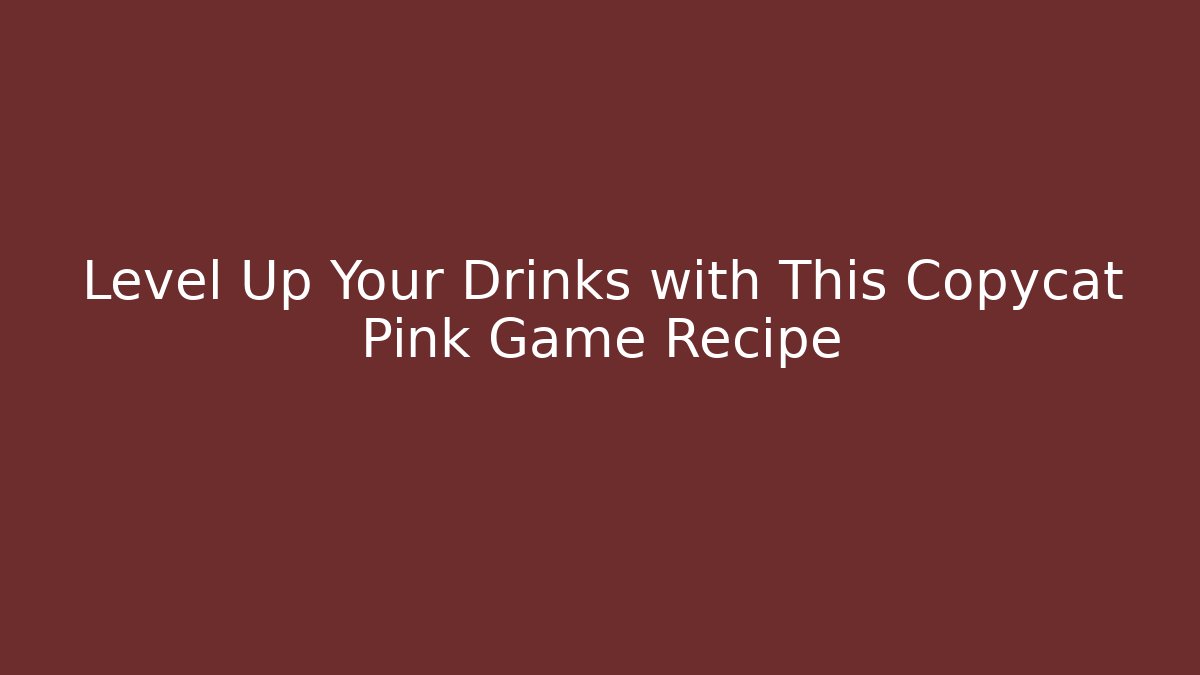 Level Up Your Drinks with This Copycat Pink Game Recipe - Create More Assets