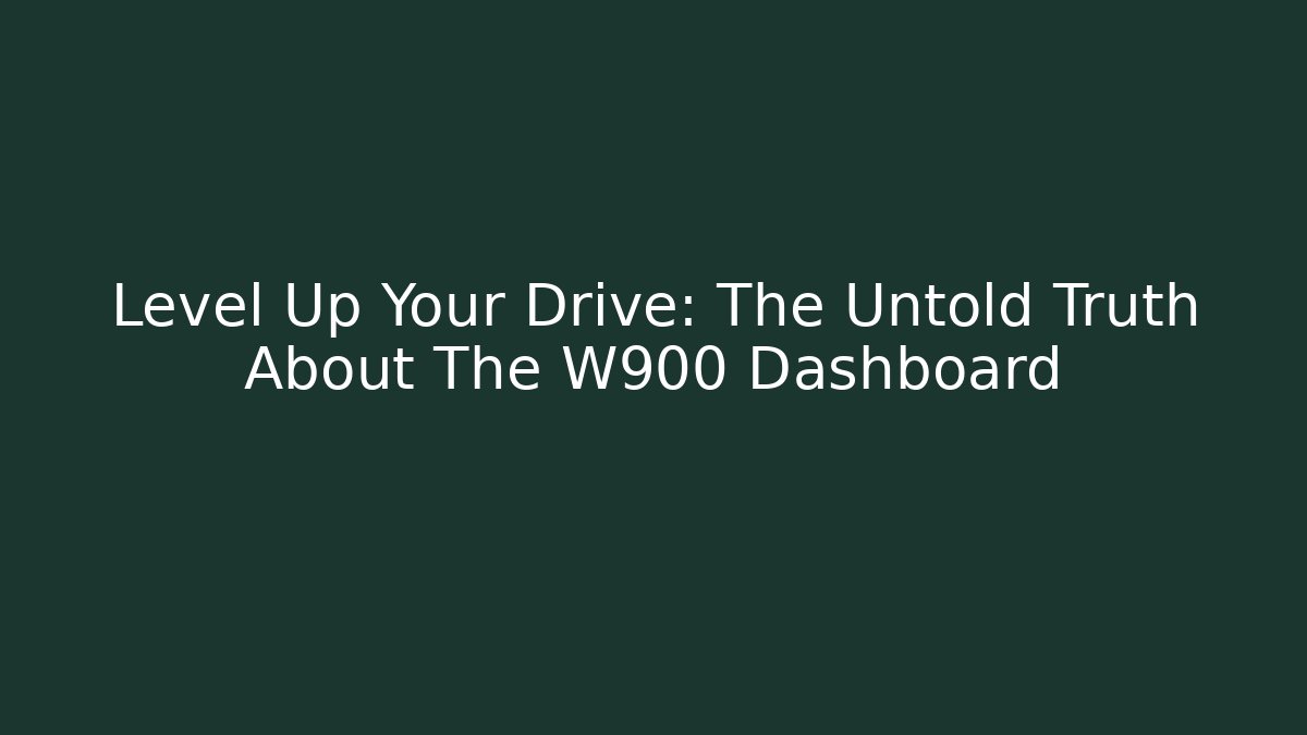 Level Up Your Drive: The Untold Truth About The W900 Dashboard