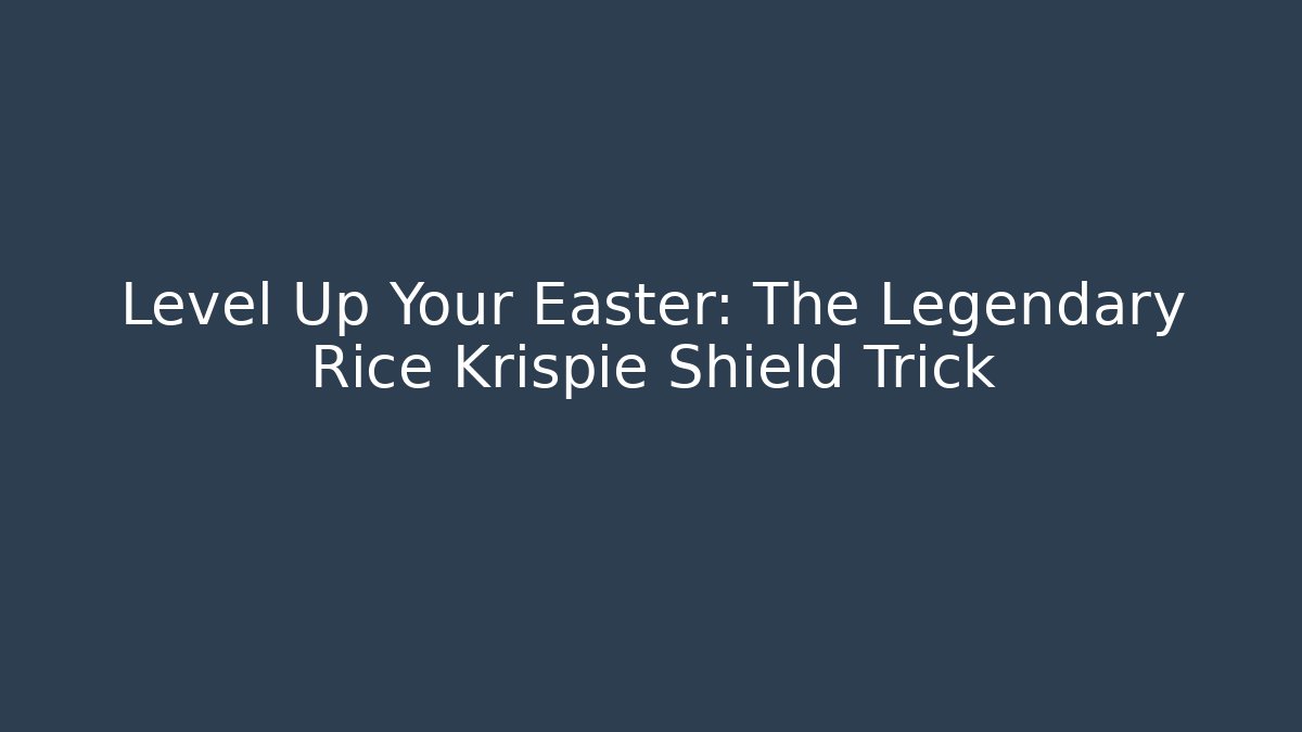 Level Up Your Easter: The Legendary Rice Krispie Shield Trick - Create More Assets