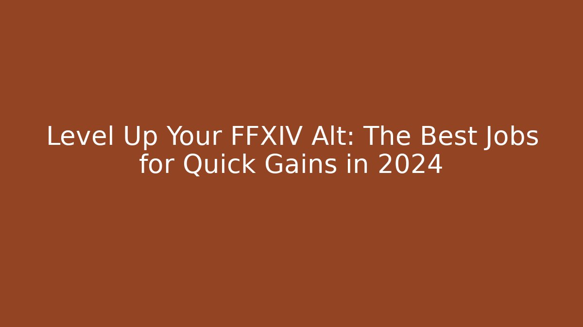 Level Up Your FFXIV Alt: The Best Jobs for Quick Gains in 2024