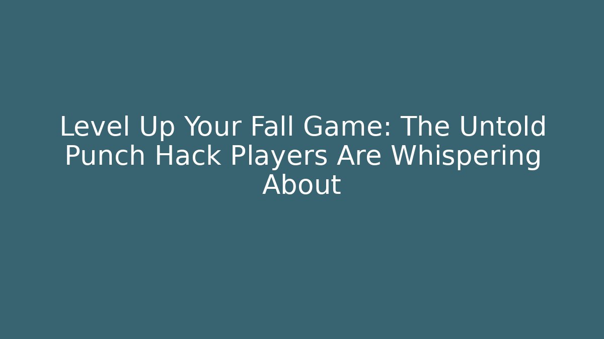 Level Up Your Fall Game: The Untold Punch Hack Players Are Whispering About