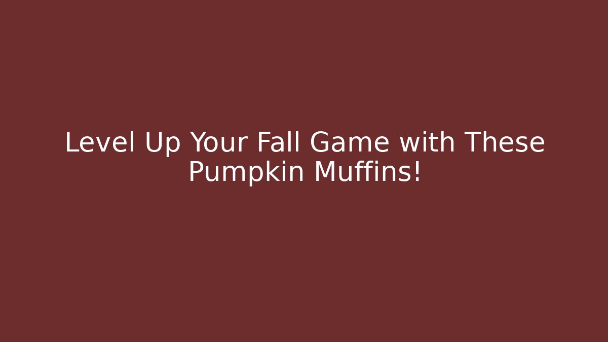 Level Up Your Fall Game with These Pumpkin Muffins!