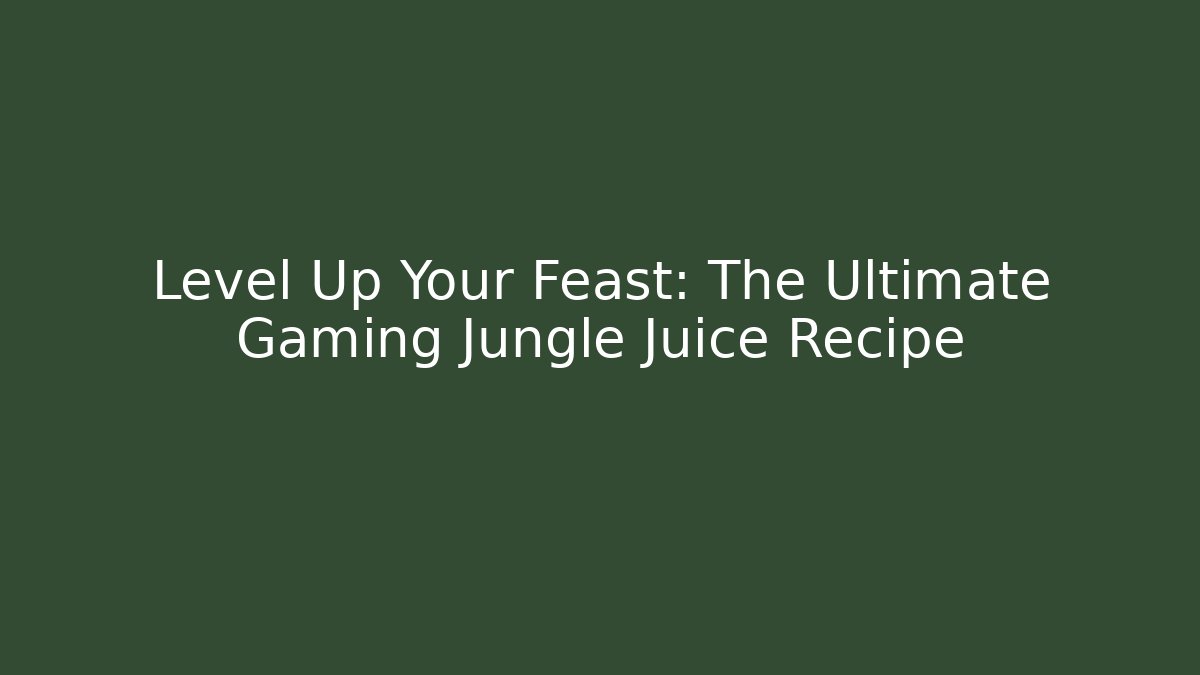 Level Up Your Feast: The Ultimate Gaming Jungle Juice Recipe