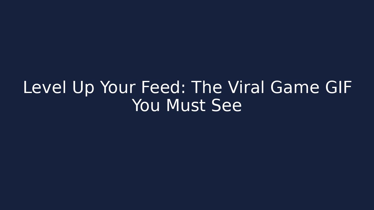 Level Up Your Feed: The Viral Game GIF You Must See