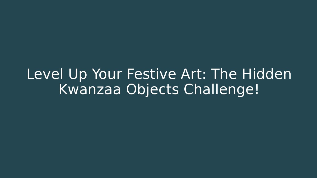 Level Up Your Festive Art: The Hidden Kwanzaa Objects Challenge!