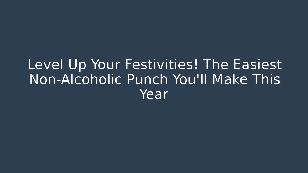 Level Up Your Festivities! The Easiest Non-Alcoholic Punch You'll Make This Year