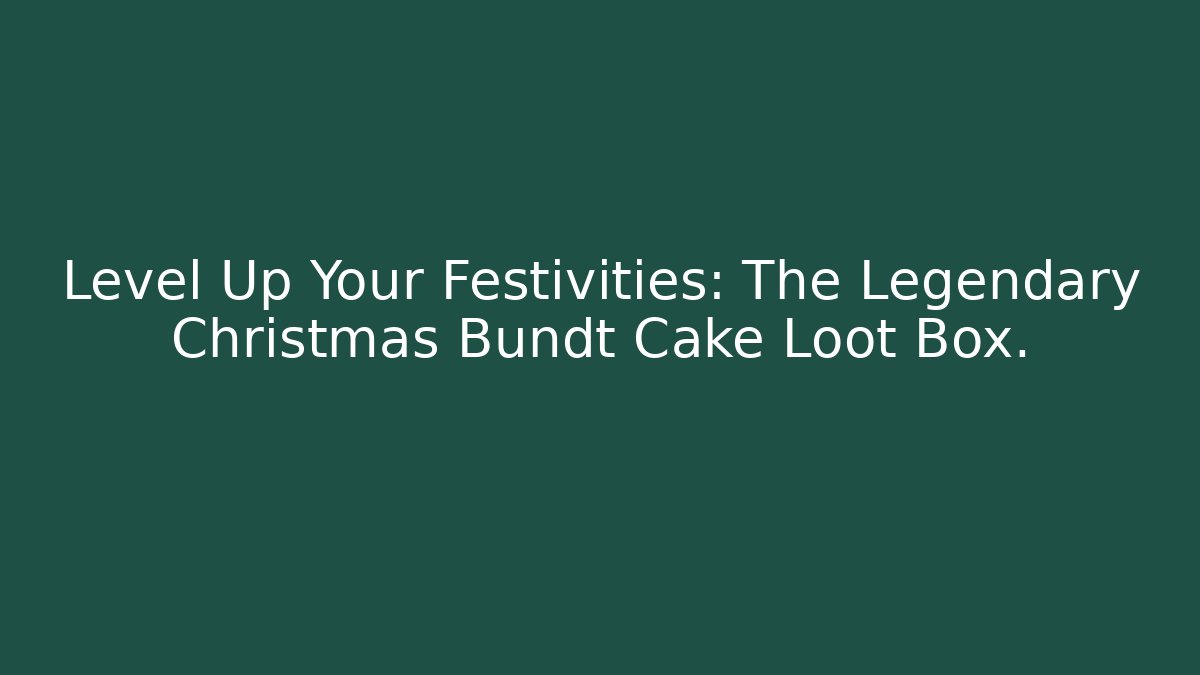 Level Up Your Festivities: The Legendary Christmas Bundt Cake Loot Box.