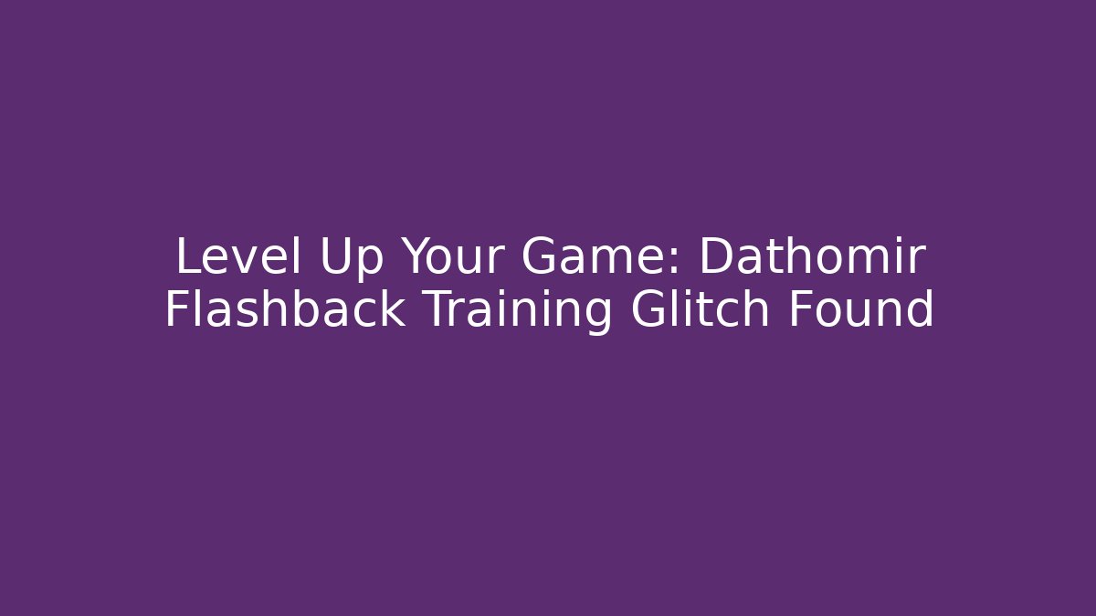 Level Up Your Game: Dathomir Flashback Training Glitch Found