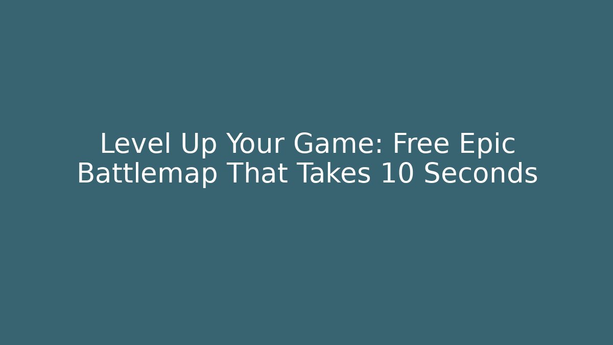 Level Up Your Game: Free Epic Battlemap That Takes 10 Seconds - Create More Assets