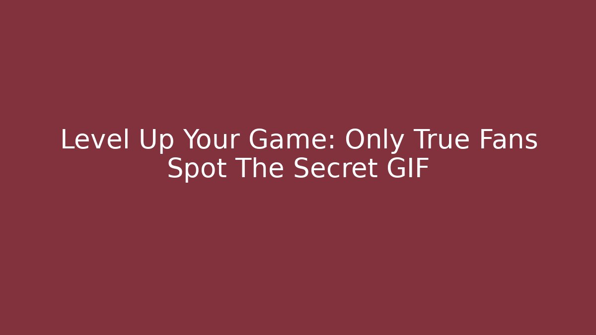 Level Up Your Game: Only True Fans Spot The Secret GIF
