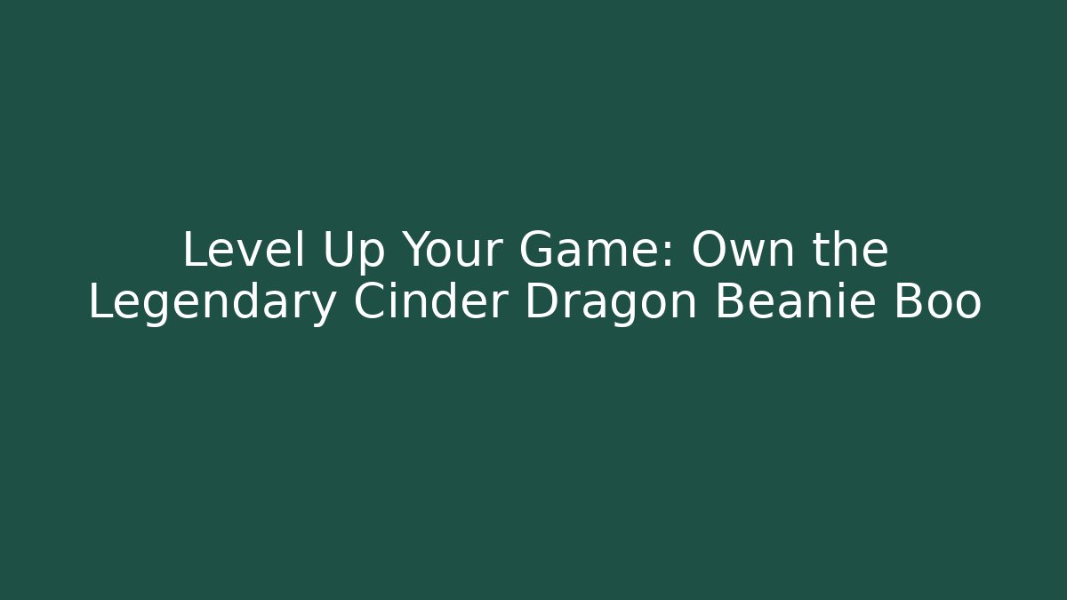 Level Up Your Game: Own the Legendary Cinder Dragon Beanie Boo