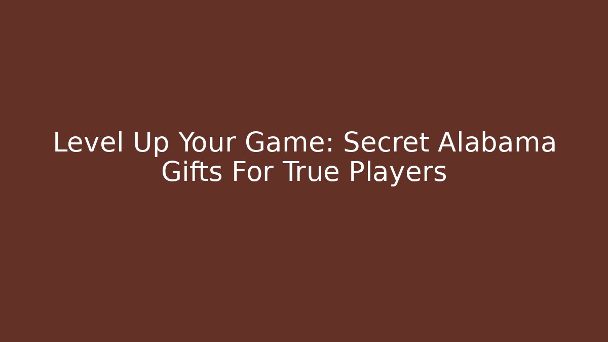 Level Up Your Game: Secret Alabama Gifts For True Players
