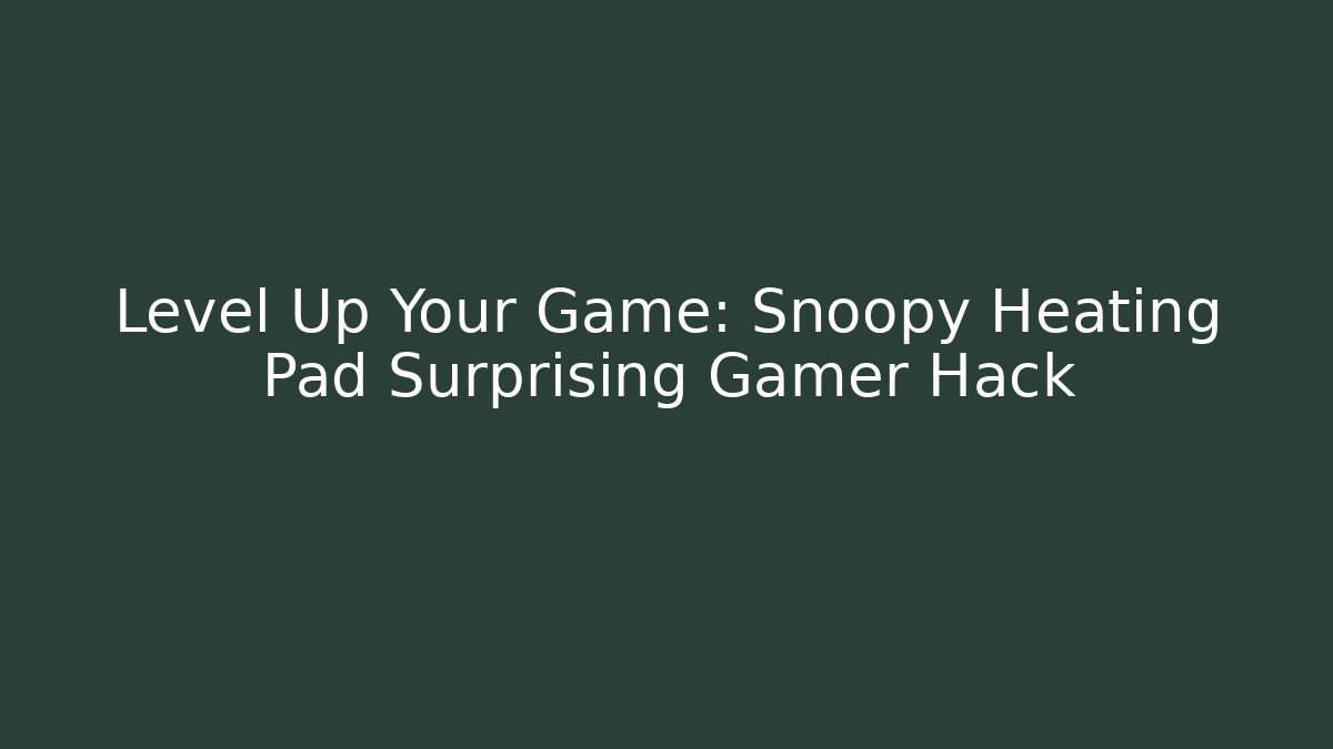 Level Up Your Game: Snoopy Heating Pad Surprising Gamer Hack - Create More Assets