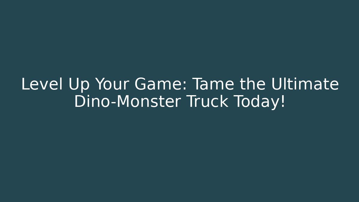 Level Up Your Game: Tame the Ultimate Dino-Monster Truck Today!